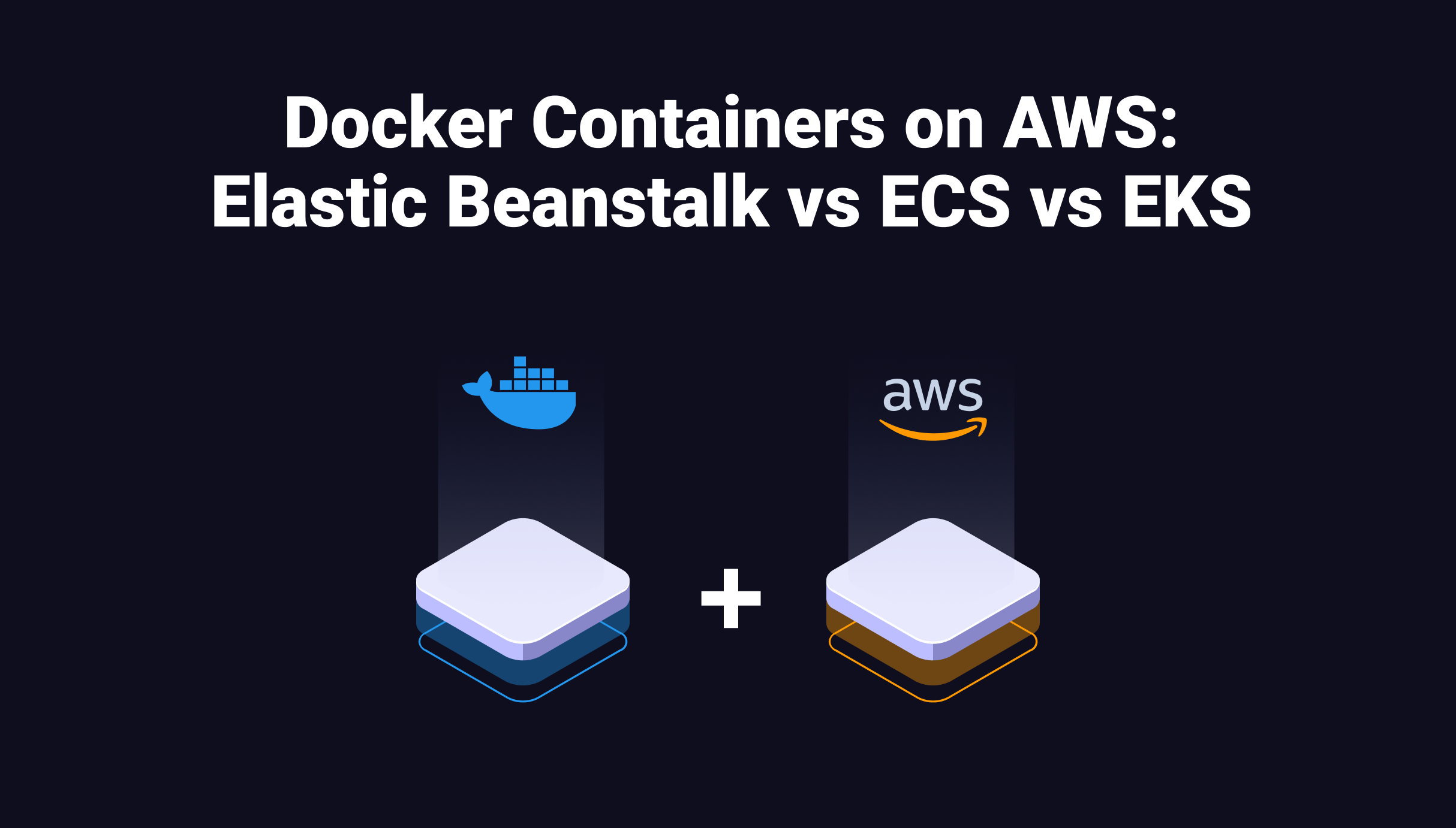 Deploying Docker Containers On AWS: Elastic Beanstalk Vs ECS Vs EKS